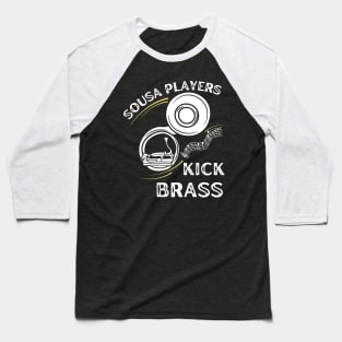 Funny Sousaphone Sousa Players Kick Brass Baseball T-Shirt